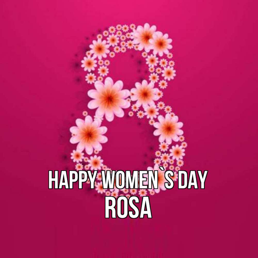 Greetings card с именем, Rosa happy women`s day цветы в виде цифры восемь Greetings with text for free download 